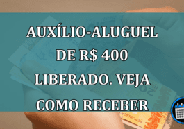 Auxilio-aluguel de R$ 400 LIBERADO. Veja como RECEBER