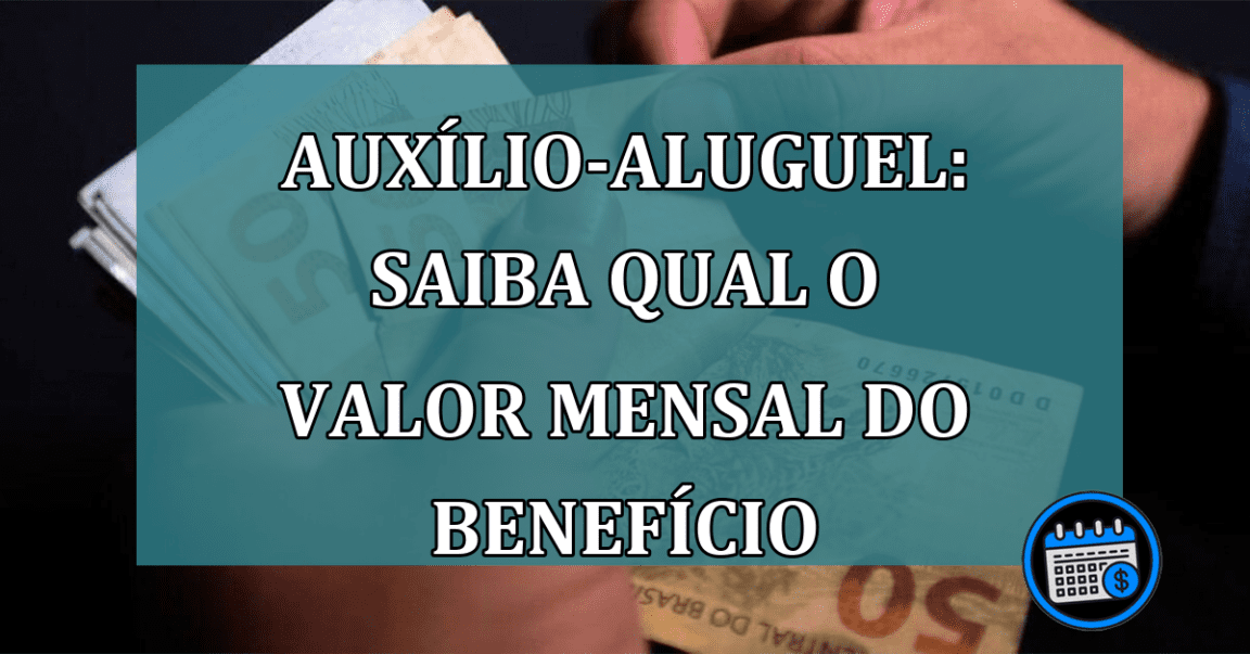 Auxilio-aluguel: saiba qual o valor mensal do beneficio