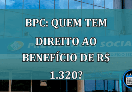 BPC: quem tem direito ao beneficio de R$ 1.320?