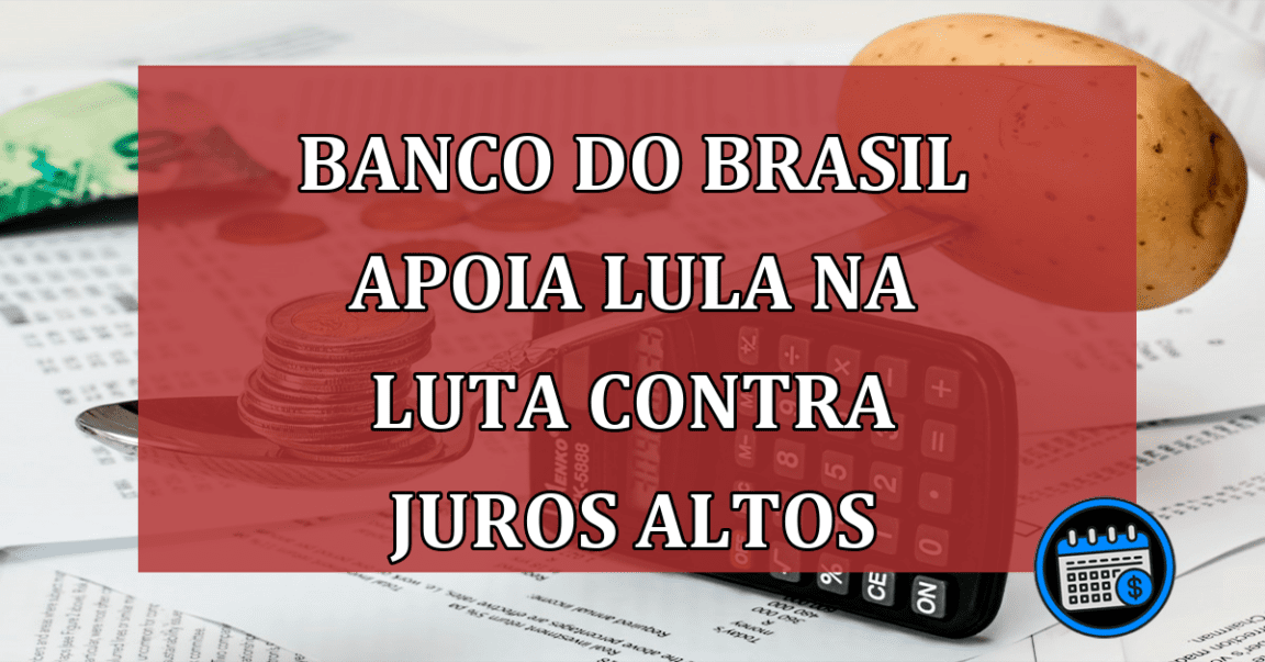 Banco do Brasil apoia Lula na luta contra juros altos