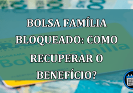 Bolsa Familia Bloqueado: como recuperar o beneficio?