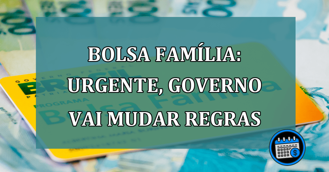 Bolsa Familia: URGENTE, governo vai MUDAR regras