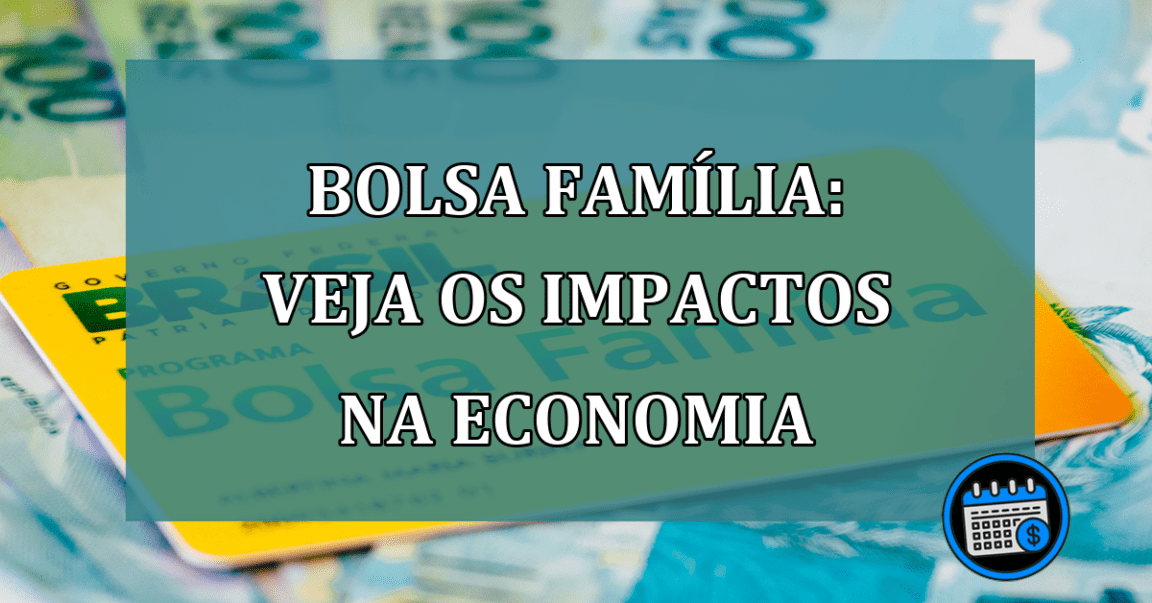 Bolsa Familia: Veja os IMPACTOS na economia