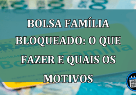 Bolsa Familia bloqueado: o que fazer e quais os motivos