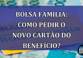 Bolsa Familia: como pedir o novo cartao do beneficio?