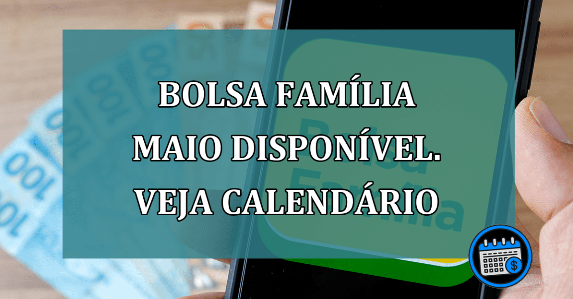 Bolsa Familia maio DISPONIVEL. Veja calendario