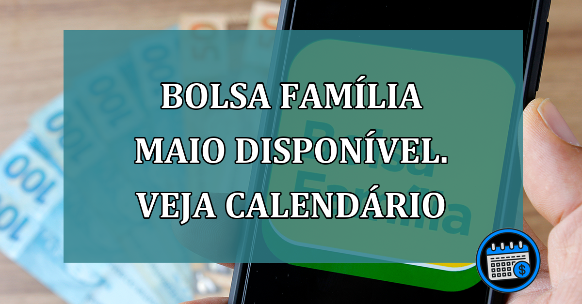 Bolsa Familia maio DISPONIVEL. Veja calendario