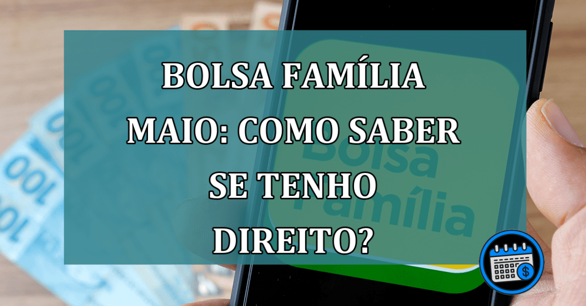 Bolsa Familia maio: como saber se tenho direito?