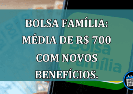 Bolsa Familia: media de R$ 700 com novos beneficios.