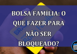 Bolsa Familia: o que fazer para NAO SER BLOQUEADO?