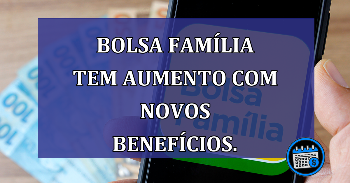 Bolsa Familia tem AUMENTO com NOVOS BENEFICIOS.