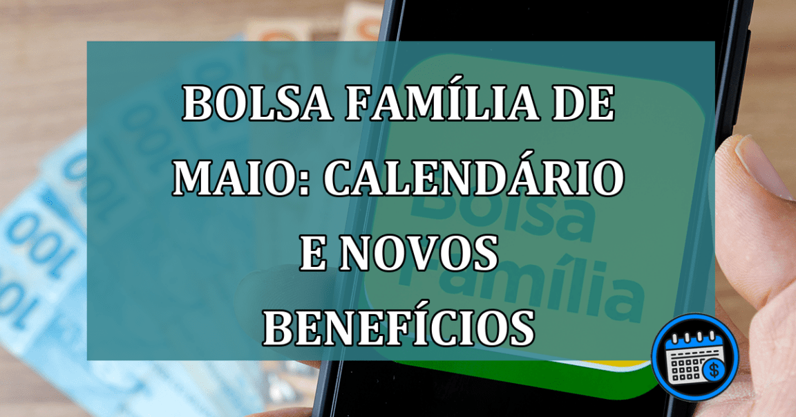 Bolsa familia de maio: calendario e novos beneficios