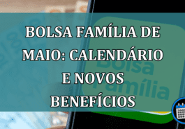 Bolsa familia de maio: calendario e novos beneficios