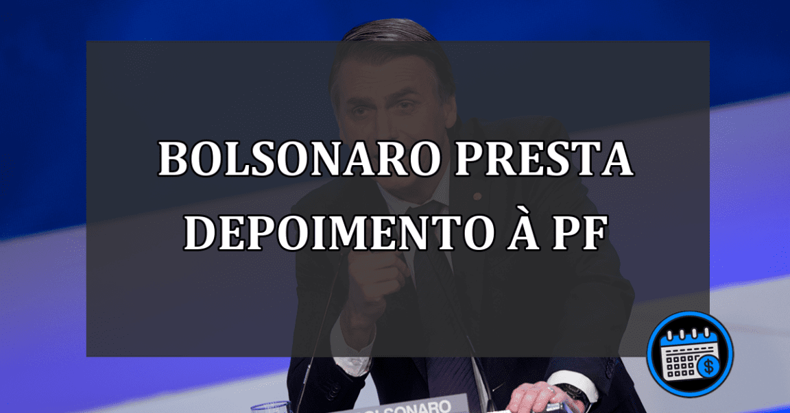 Bolsonaro presta depoimento à PF