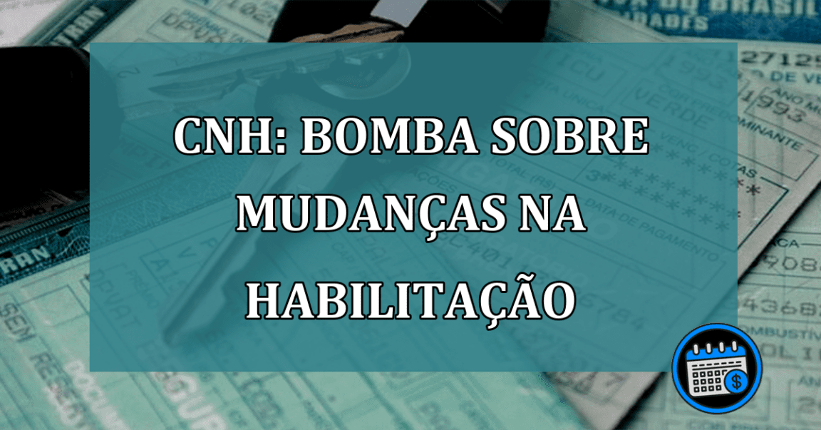 CNH: BOMBA sobre Mudancas na habilitacao