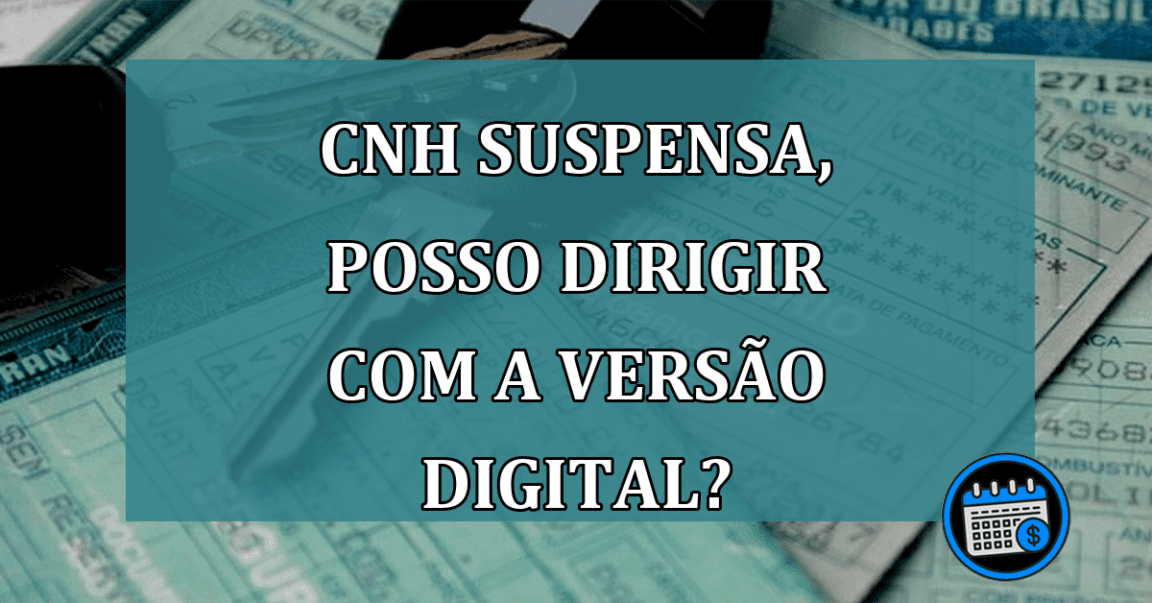 CNH suspensa, posso dirigir com a versao digital?