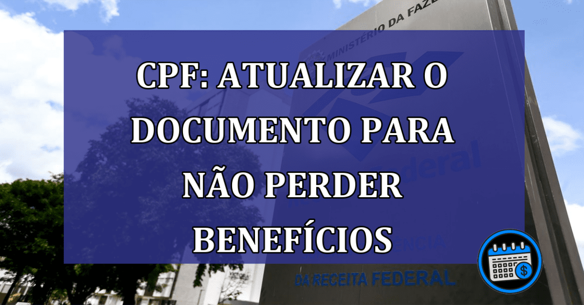 CPF: ATUALIZAR o documento para nao perder BENEFICIOS