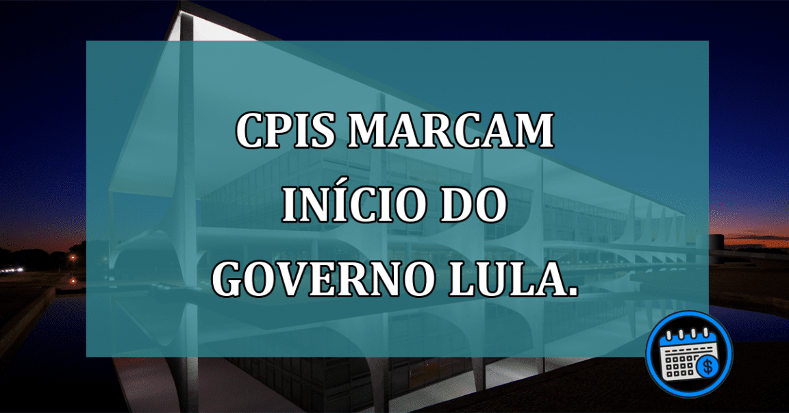 CPIs marcam inicio do governo Lula.