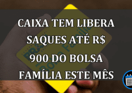 Caixa Tem libera saques até R$ 900 do Bolsa Família este mês