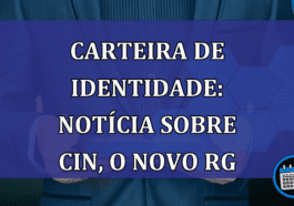 Carteira de identidade: notícia sobre CIN, o novo RG