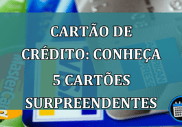 Cartao de Credito: Conheça 5 cartoes SURPREENDENTES