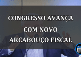 Congresso avança com Novo Arcabouço Fiscal