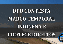 DPU contesta marco temporal indígena e protege direitos