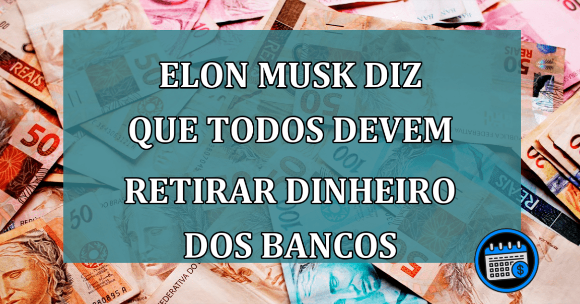 Elon Musk diz que todos DEVEM retirar dinheiro dos bancos