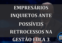 Empresários inquietos ante possíveis retrocessos na gestão Lula 3