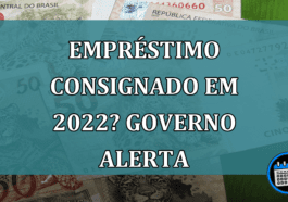 Emprestimo Consignado em 2022? GOVERNO ALERTA