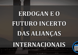 Erdogan e o Futuro incerto das Alianças Internacionais
