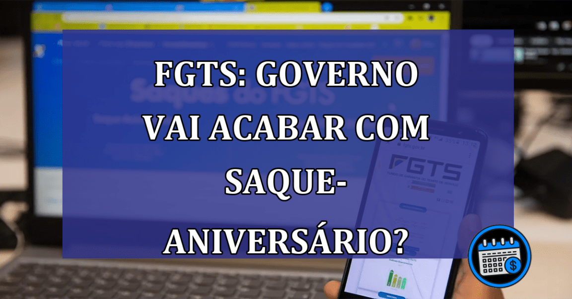 FGTS: governo vai acabar com saque-aniversario?