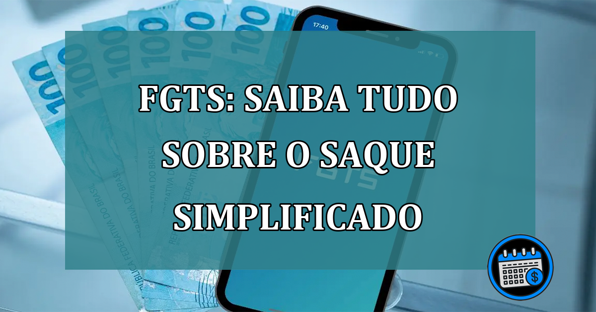 FGTS: saiba tudo sobre o Saque Simplificado