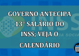 Governo antecipa 13° salario do INSS; veja o calendario