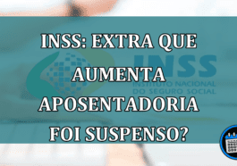 INSS: EXTRA que aumenta aposentadoria foi suspenso?