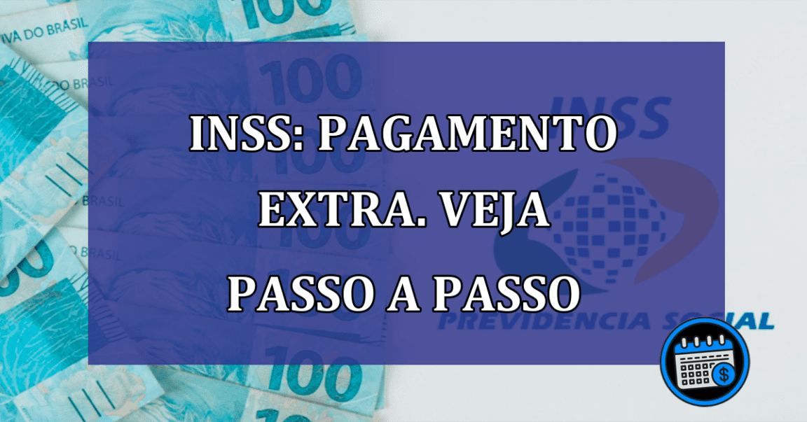 INSS: PAGAMENTO EXTRA. Veja passo a passo