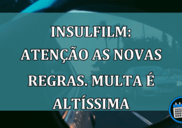 INSULFILM: atencao as NOVAS REGRAS. multa é ALTISSIMA