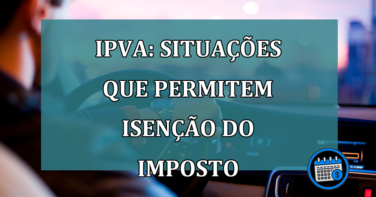 IPVA: situacoes que permitem isencao do imposto