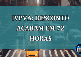 IVPVA: desconto acabam em 72 horas