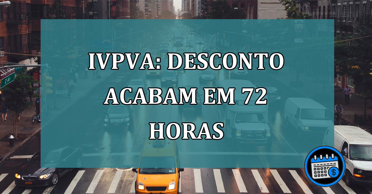 IVPVA: desconto acabam em 72 horas