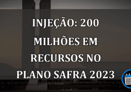 Injeção: 200 milhões em recursos no Plano Safra 2023