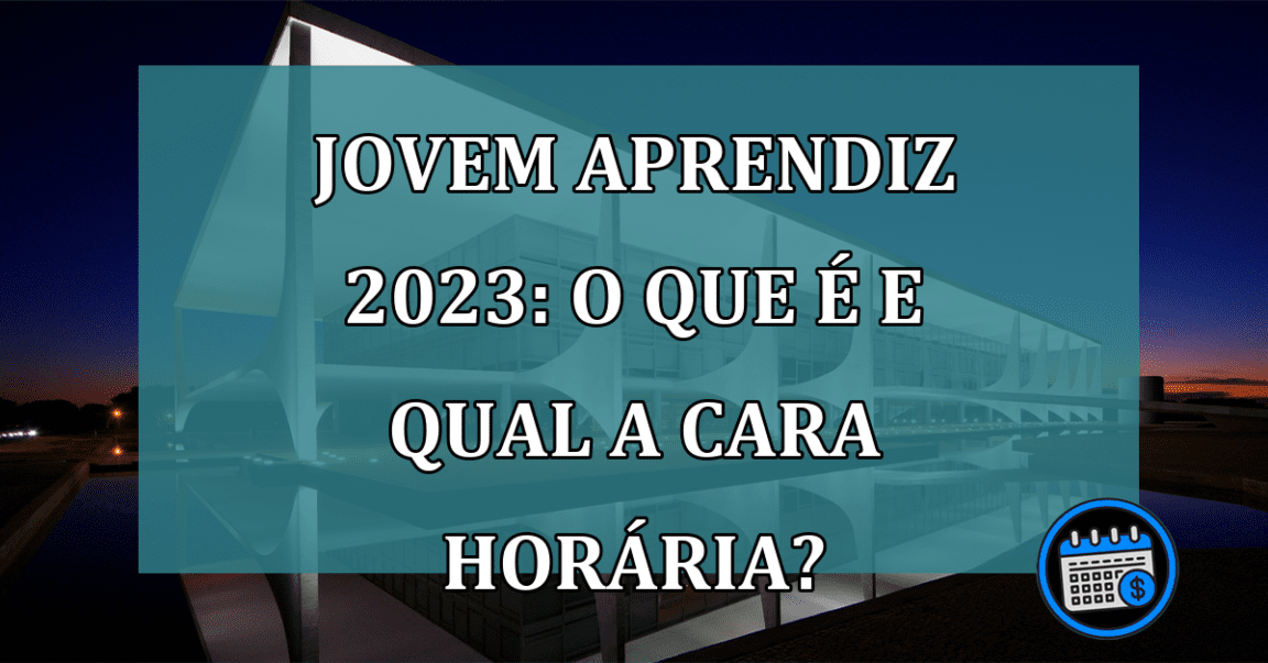 Jovem Aprendiz 2023: o que e e qual a cara horaria?