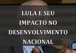 Lula e seu Impacto no Desenvolvimento Nacional