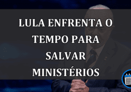 Lula enfrenta o tempo para salvar ministérios