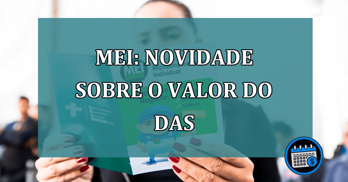 MEI: NOVIDADE sobre o valor do DAS