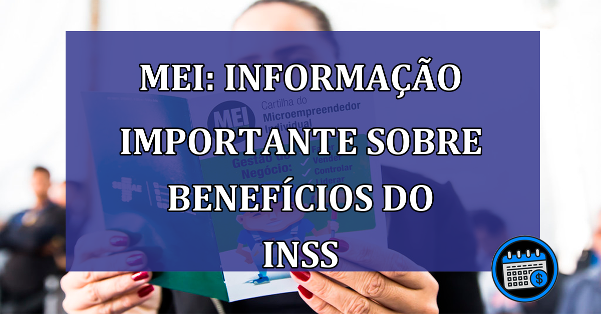 MEI: informacao IMPORTANTE sobre beneficios do INSS