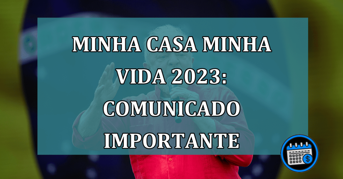 Minha Casa Minha Vida 2023: Comunicado IMPORTANTE