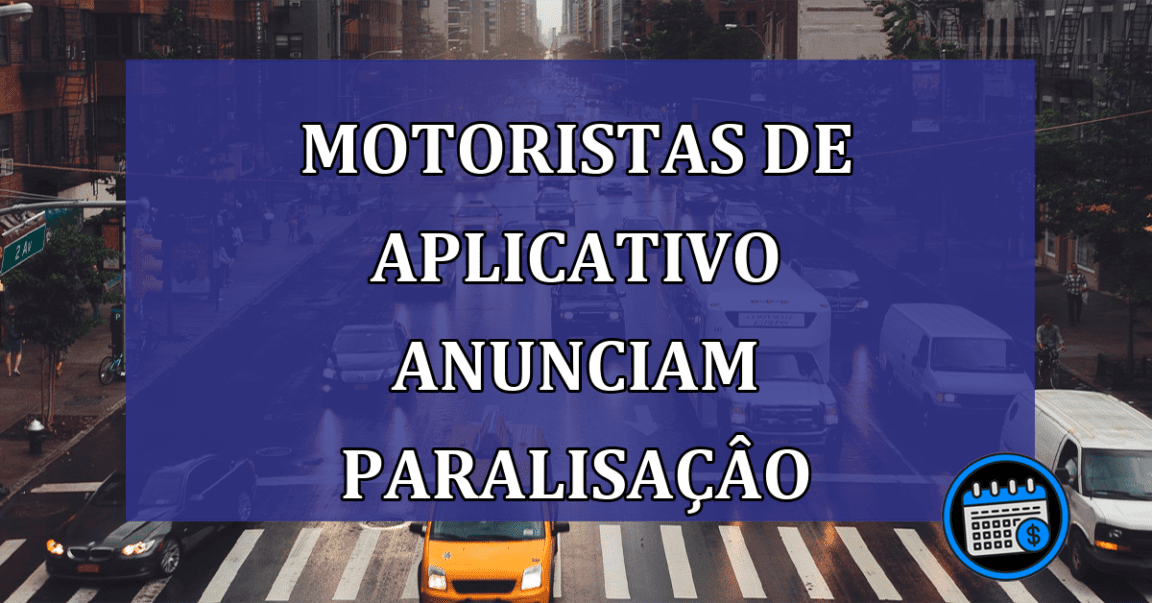 Motoristas de aplicativo anunciam PARALISACAO