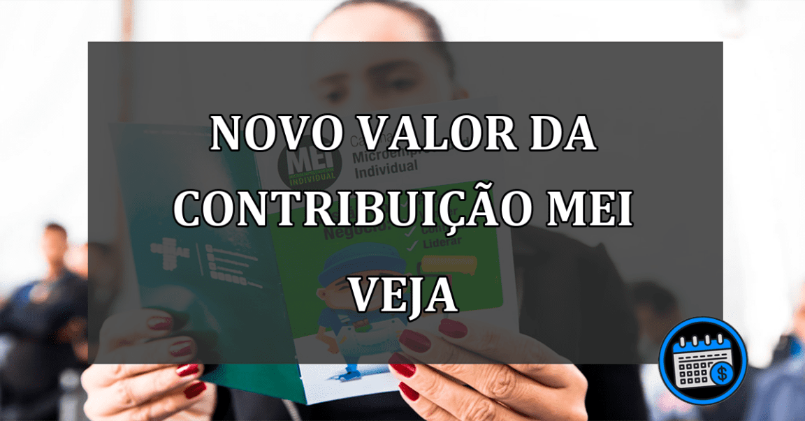 NOVO VALOR DA CONTRIBUIÇÃO MEI VEJA