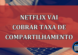 Netflix vai cobrar TAXA de COMPARTILHAMENTO